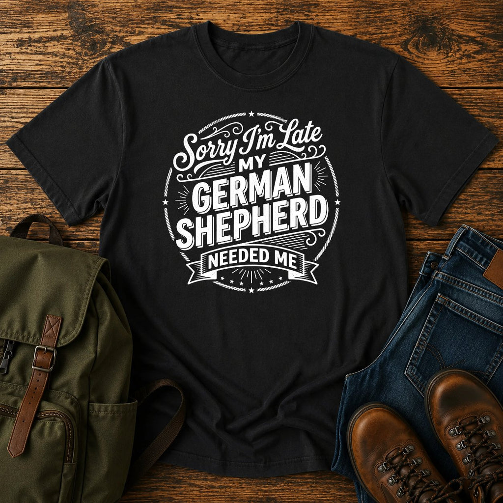 German Shepherd sorry late typography t-shirt design — "Sorry I'm Late, My German Shepherd Needed Me"