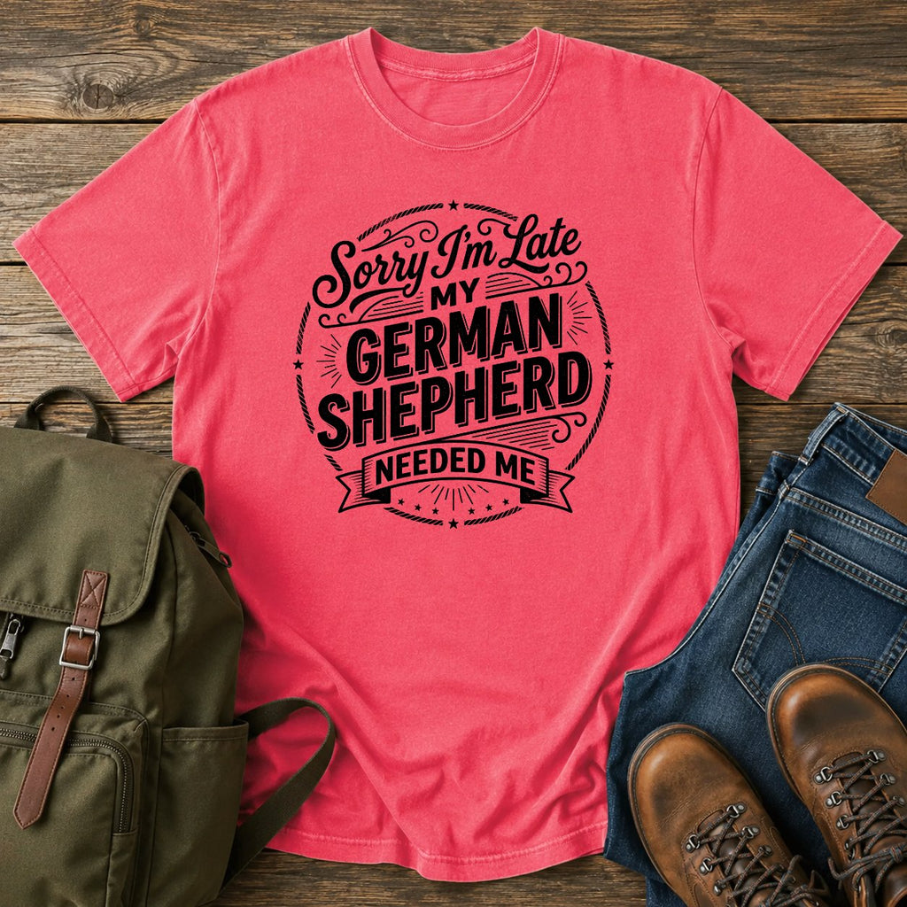 German Shepherd sorry late typography t-shirt design — "Sorry I'm Late, My German Shepherd Needed Me"