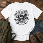 German Shepherd sorry late typography t-shirt design — "Sorry I'm Late, My German Shepherd Needed Me"